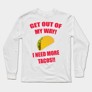 GET OUT OF MY WAY I NEED MORE TACOS RED Long Sleeve T-Shirt